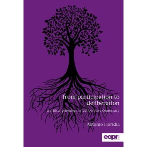 From Participation to Deliberation: A Critical Genealogy of Deliberative Democracy, Antonio Floridia (Author)