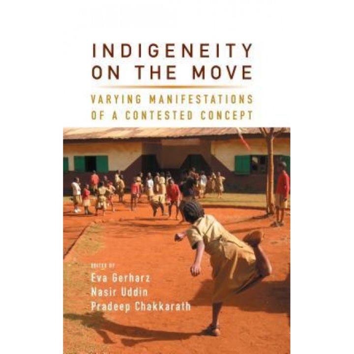 Indigeneity on the Move: Varying Manifestations of a Contested Concept, Eva Gerharz (Editor)