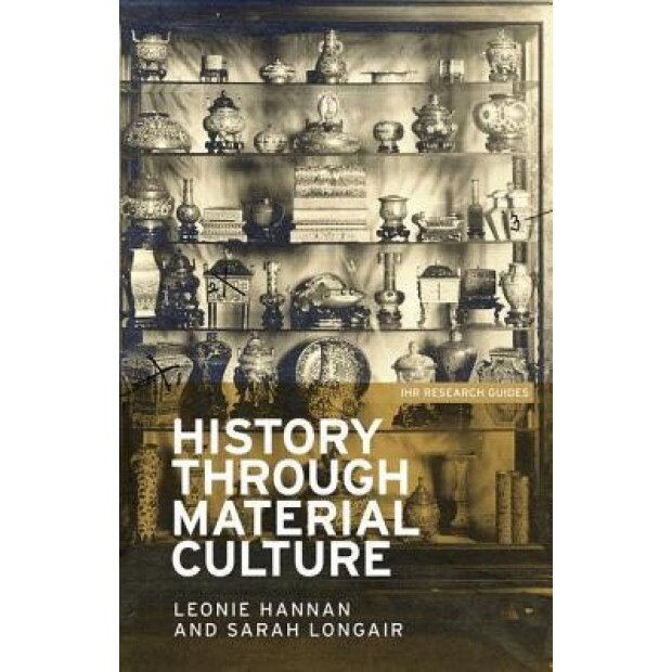 History Through Material Culture, Leonie Hannan (Author)