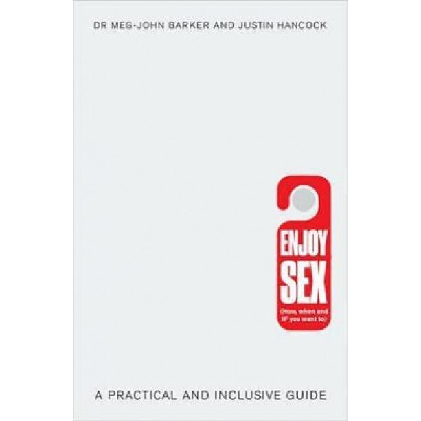 Enjoy Sex: (How, When and If You Want To): A Practical and Inclusive Guide, Meg-John Barker (Author)