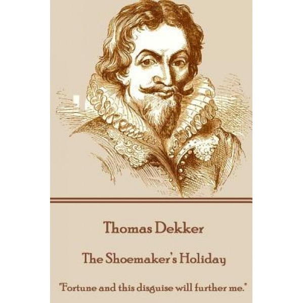 Thomas Dekker - The Shoemaker's Holiday: 