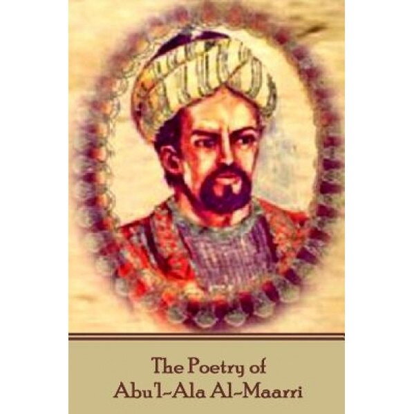 The Poetry of Abu'l-ALA Al-Maarri, Abu'l-Ala Al-Maarri (Author)
