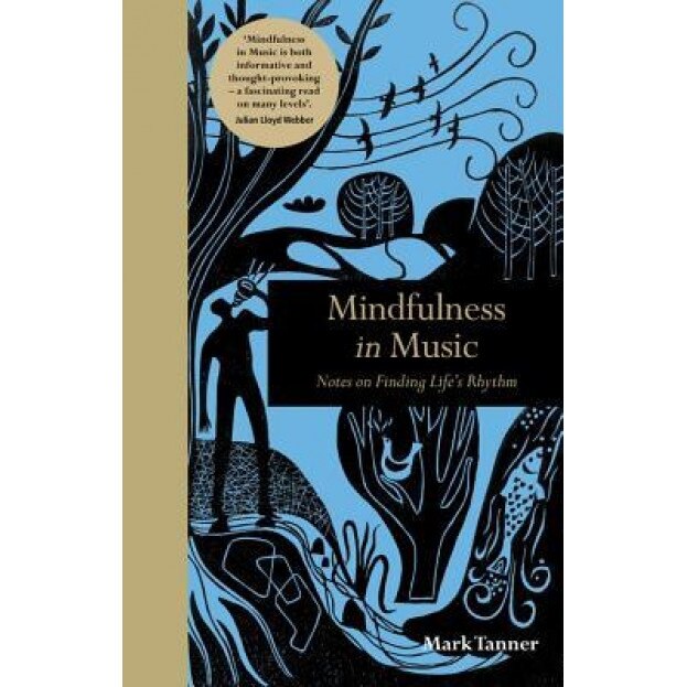 Mindfulness in Music: Notes on Finding Life's Rhythm, Mark Tanner (Author)