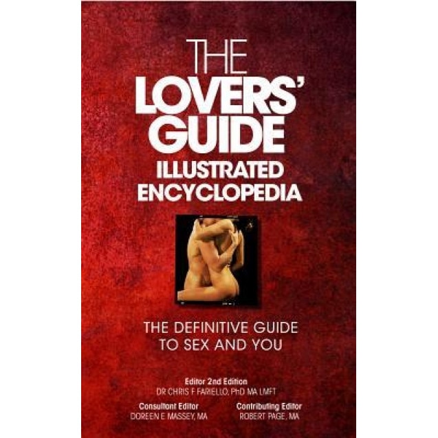 The Lovers' Guide Illustrated Encyclopedia - The Definitive Guide to Sex and You, Phd Ma Lmft Dr Chris F. Fariello (Editor)