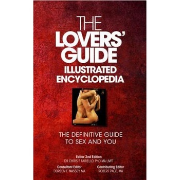 The Lovers' Guide Illustrated Encyclopedia - The Definitive Guide to Sex and You, Phd Ma Lmft Dr Chris F. Fariello (Editor) The Lovers' Guide Illustrated Encyclopedia - The Definitive Guide to Sex and You, Phd Ma Lmft Dr Chris F. Fariello (Editor)