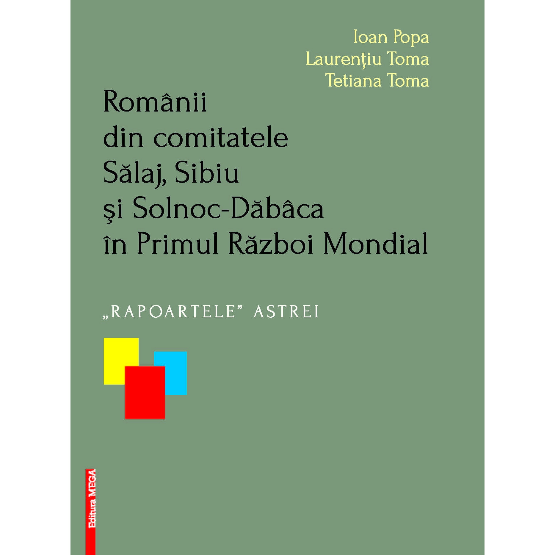 Romanii din comitatele Salaj, Sibiu si Solnoc-Dabaca in Primul Razboi Mondial „Rapoartele” ASTREI - Ioan Popa