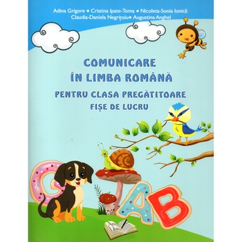 Comunicare in limba romana pentru clasa pregatitoare fise de lucru, autor Adina Grigore Comunicare in limba romana pentru clasa pregatitoare fise de lucru, autor Adina Grigore