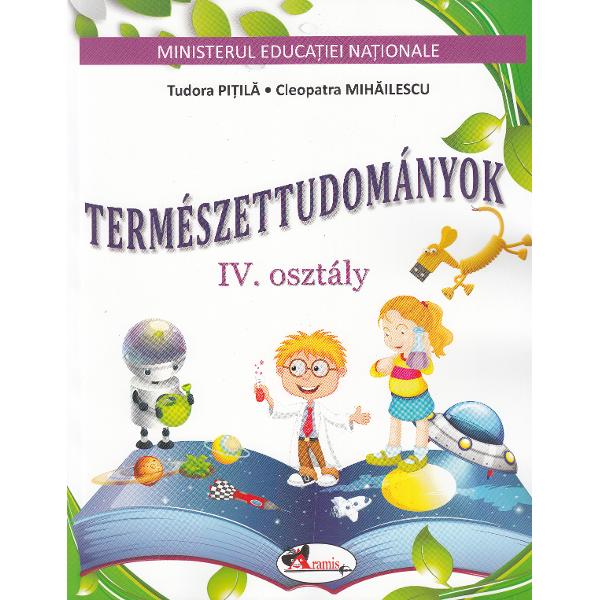 Stiinte ale naturii - Clasa 4 - Manual (Lb. Maghiara) - Tudora Pitila, Cleopatra Mihailescu