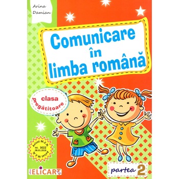 Comunicare in limba romana pentru clasa pregatitoare. Semestrul II, autor Arina Damian Comunicare in limba romana pentru clasa pregatitoare. Semestrul II, autor Arina Damian