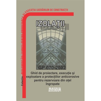 GP 070-2002: Ghid de proiectare, executie si exploatare a protectiilor anticorozive pentru rezervoare din otel ingropate GP 070-2002: Ghid de proiectare, executie si exploatare a protectiilor anticorozive pentru rezervoare din otel ingropate