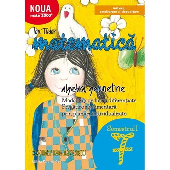 Mate 2000 initiere.Algebra, geometrie. Caiet de lucru. Clasa a VII-a. Partea I Mate 2000 initiere.Algebra, geometrie. Caiet de lucru. Clasa a VII-a. Partea I