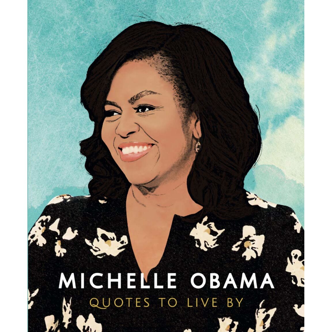 Michelle Obama - Quotes to Live By - Alex Lemon