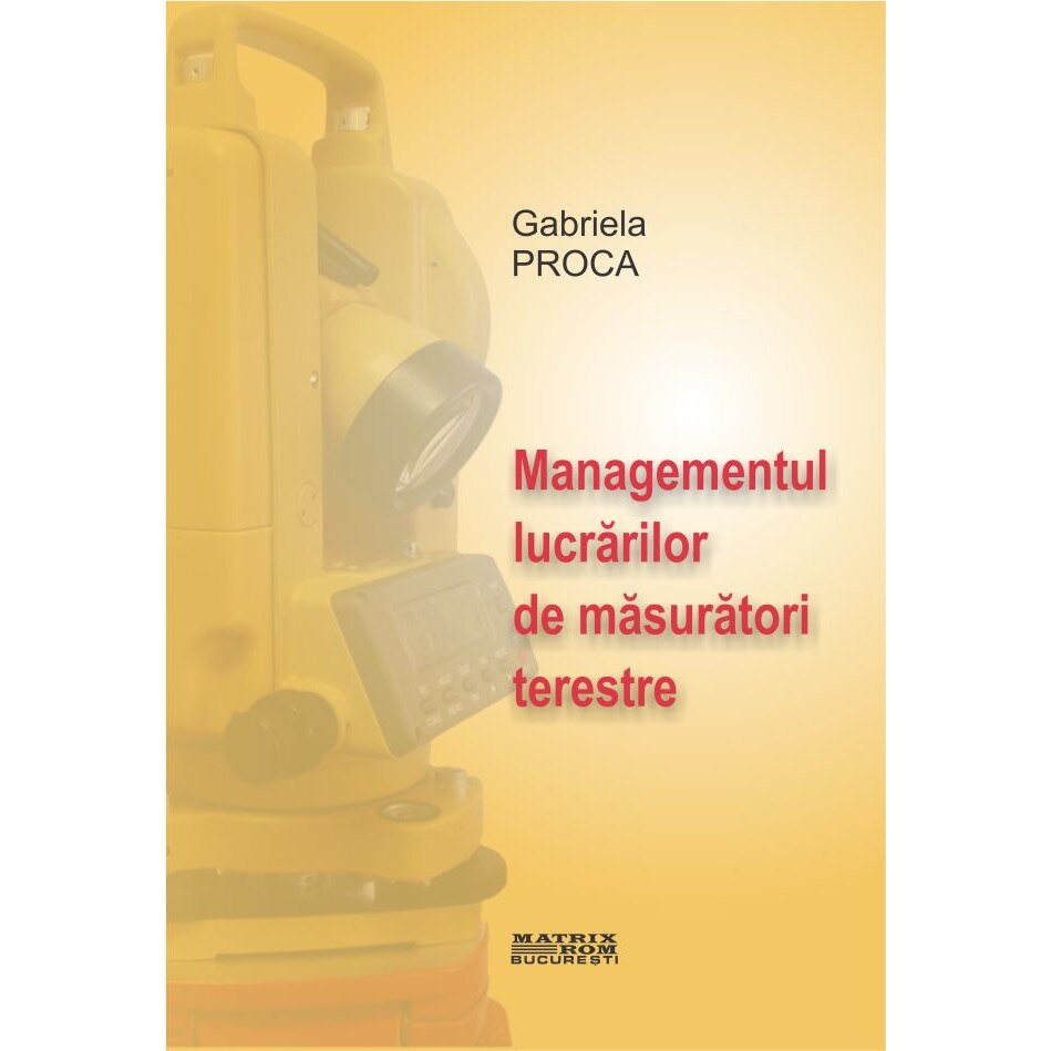 Managementul lucrarilor de masuratori terestre, Gabriela Proca