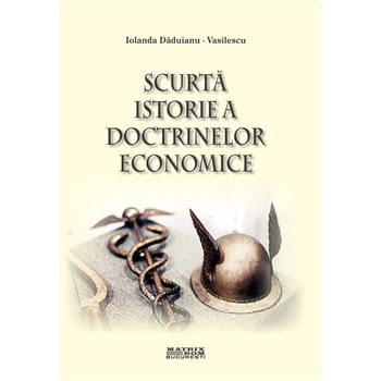Scurta istorie a doctrinelor economice vol. 1, Iolanda Daduianu-Vasilescu Scurta istorie a doctrinelor economice vol. 1, Iolanda Daduianu-Vasilescu