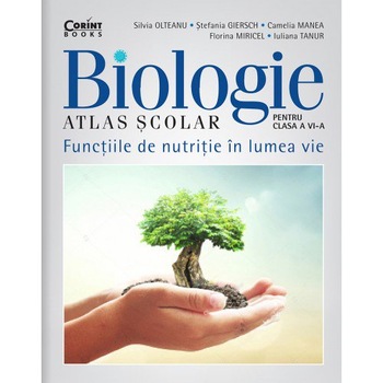 Atlas scolar biologie. Functiile de nutritie in lumea vie, Silvia Olteanu, Stefania Giersch,Camelia Manea, Florina Miricel, Iuliana Tanur Atlas scolar biologie. Functiile de nutritie in lumea vie, Silvia Olteanu, Stefania Giersch,Camelia Manea, Florina Miricel, Iuliana Tanur