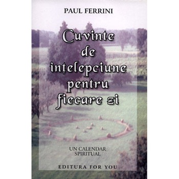 Cuvinte de intelepciune - Paul Ferrini Cuvinte de intelepciune - Paul Ferrini