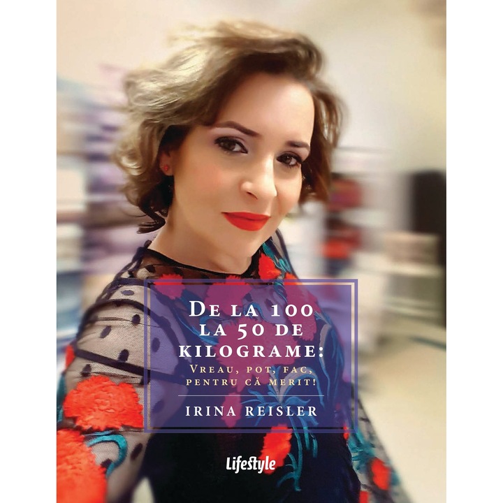 De la 100 la 50 de kilograme: Vreau, pot, fac, pentru că merit!, Irina Reisler