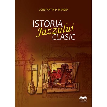 Istoria jazzului clasic - Constatin D. Mendea Istoria jazzului clasic - Constatin D. Mendea