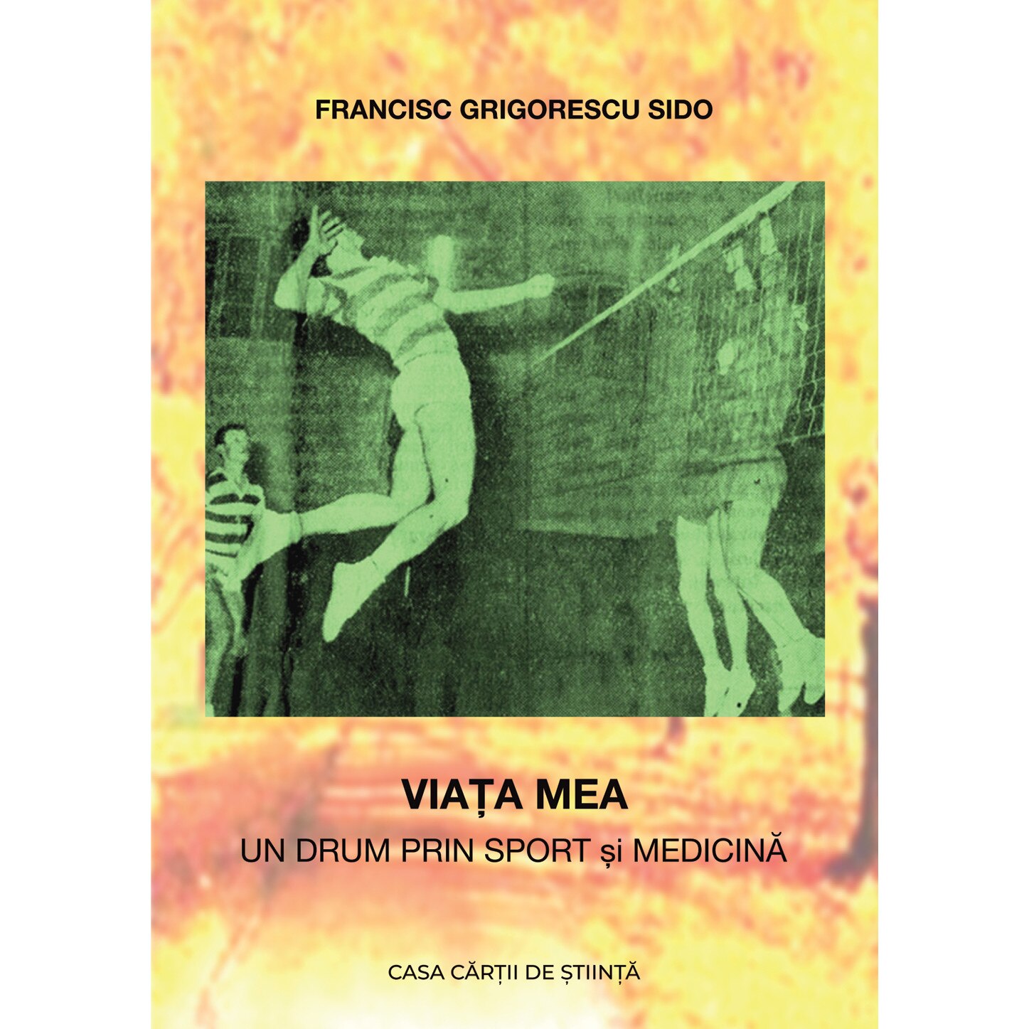 Viata mea. Un drum prin sport si medicina, autor Francisc Grigorescu Sido
