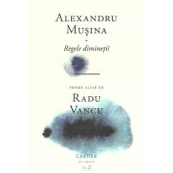 Regele diminetii - Alexandru Musina Regele diminetii - Alexandru Musina