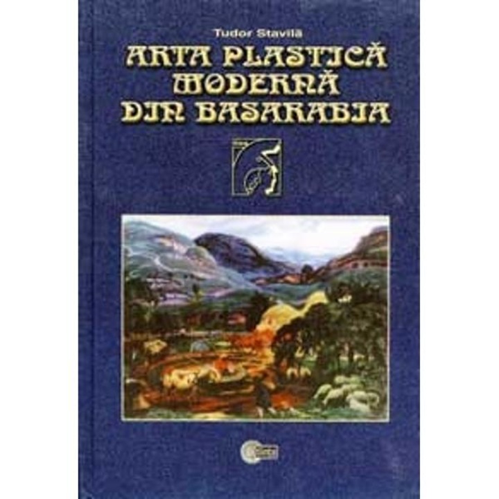 Arta Plastica Moderna Din Basarabia - Tudor Stavila