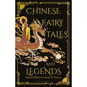 Chinese Fairy Tales and Legends - Frederick H Martens,Richard Wilhelm,Lucrezia Botti, ed 2019 Chinese Fairy Tales and Legends - Frederick H Martens,Richard Wilhelm,Lucrezia Botti, ed 2019
