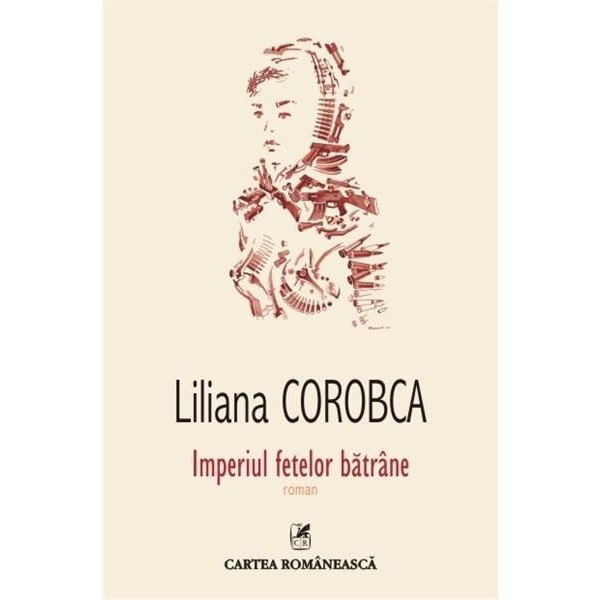 Imperiul fetelor batrane - Liliana Corobca