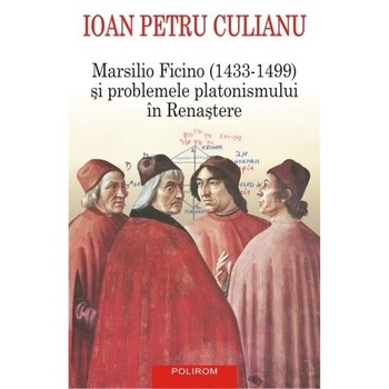 Marsilio Ficino (1433-1499) - Ioan Petru Culianu Marsilio Ficino (1433-1499) - Ioan Petru Culianu