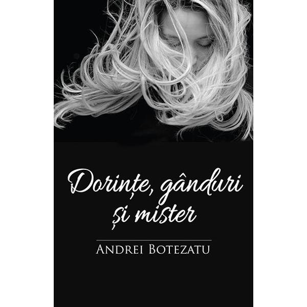 Dorinte, ganduri si mister - Andrei Botezatu