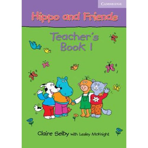 Hippo and Friends 1 Teacher's Book, Claire Selby, Lesley McKnight, McKnight, Lesley