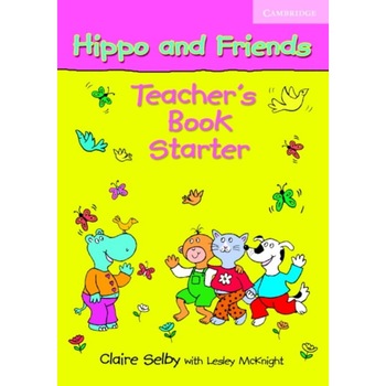 Hippo and Friends Starter Teacher's Book, Claire Selby, Lesley McKnight, McKnight, Lesley Hippo and Friends Starter Teacher's Book, Claire Selby, Lesley McKnight, McKnight, Lesley