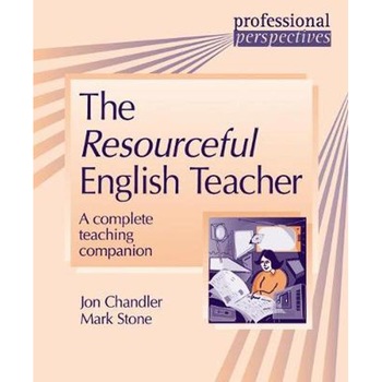 The Resourceful English Teacher, Jon Chandler, Mark Stone The Resourceful English Teacher, Jon Chandler, Mark Stone