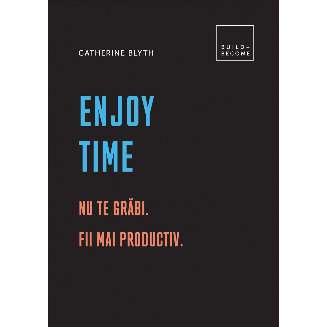 Enjoy Time: Nu te grabi. Fii mai productiv, Catherine Blyth