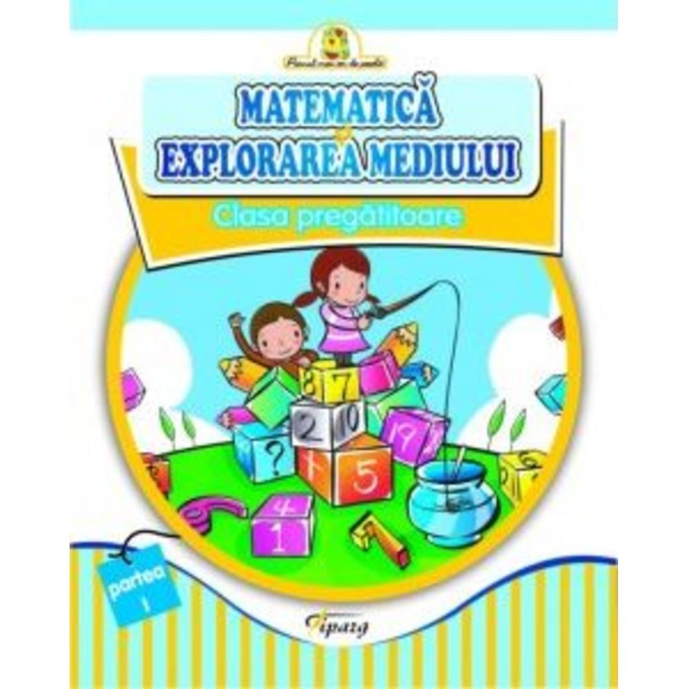 Matematica si explorarea mediului. Clasa pregatitoare partea I