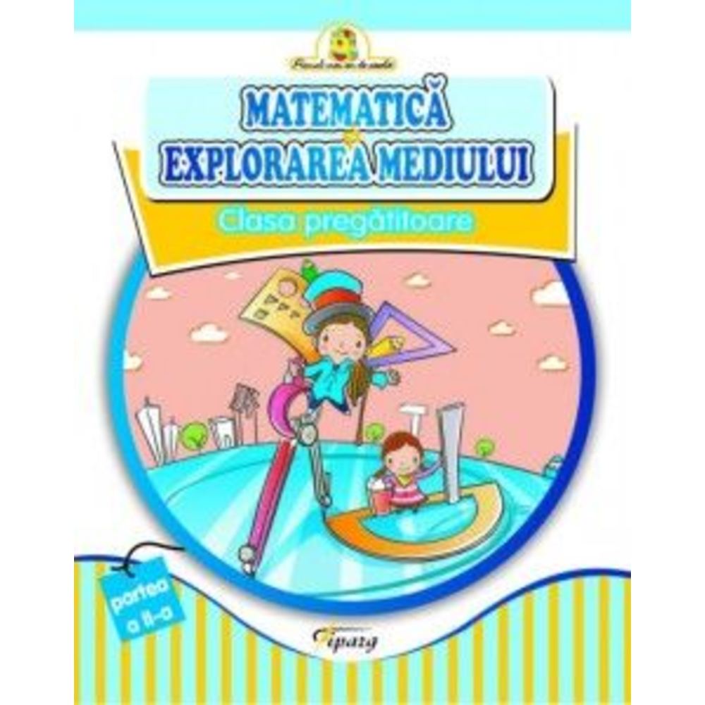 Matematica si explorarea mediului. Clasa pregatitoare partea II