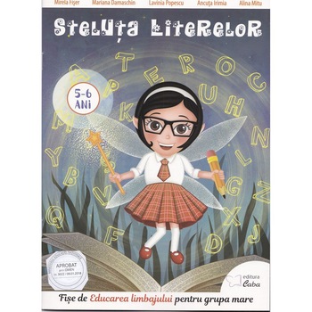 Steluta Literelor. Fise de educarea limbajului pentru grupa mare (5-6 ani) Steluta Literelor. Fise de educarea limbajului pentru grupa mare (5-6 ani)