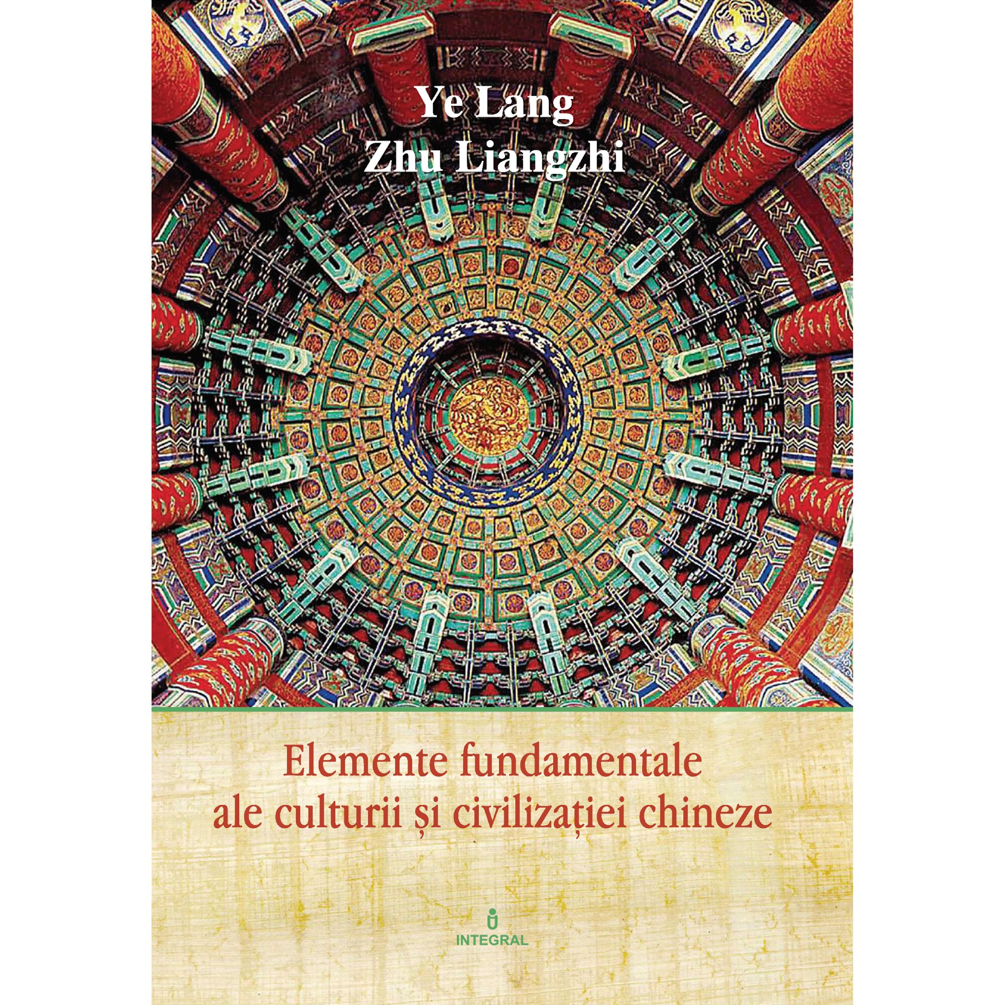 China integral vol 5 - elemente fundamentale ale culturii chineze-editie color, Ye Lang, Zhu Liangzhi