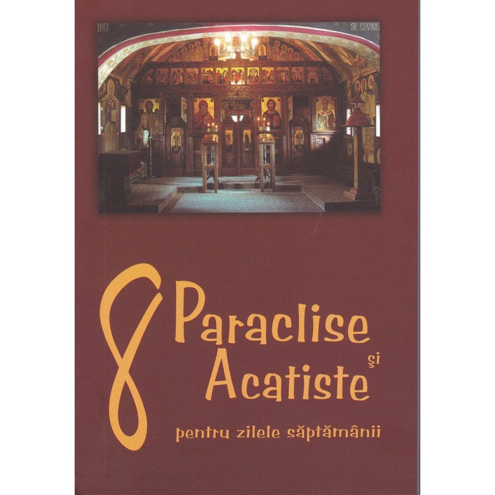 8 Paraclise si Acatiste pentru zilele saptamanii, ***, Editura Epifania