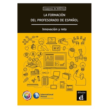 La formación del profesorado de español. Innovación y reto (A1-C1) La formación del profesorado de español. Innovación y reto (A1-C1)