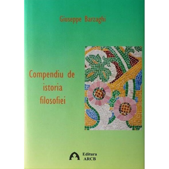 Compendiu de istorie a filosofiei - Giuseppe Barzaghi, ed 2010