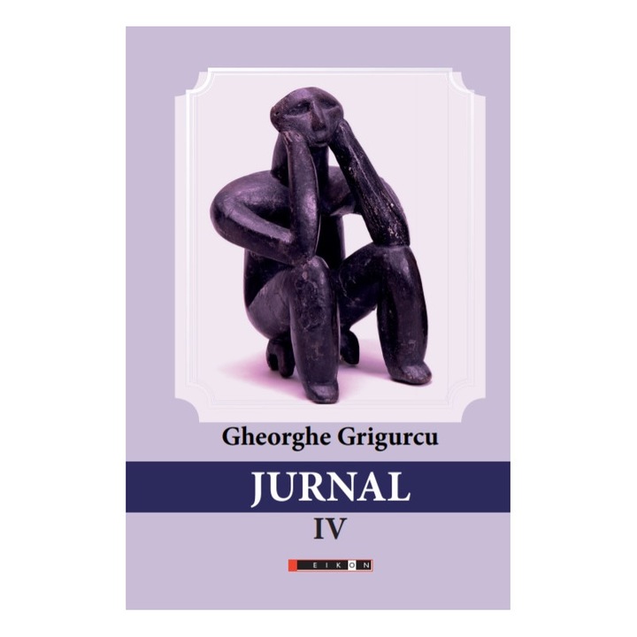 Jurnal vol. IV - Gheorghe Grigurcu