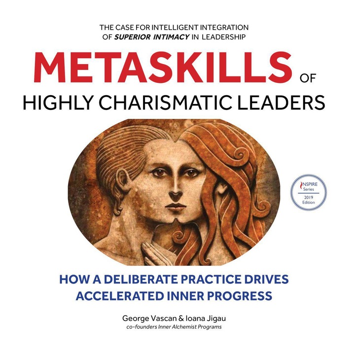 Metaskills of Highly Charismatic Leaders - How a deliberate practice drives accelerated inner progress, George Vascan & Ioana Jigau