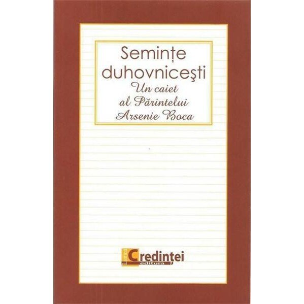 Parintele Arsenie Boca - Seminte Duhovnicesti - Un Caiet Al Parintelui Arsenie Boca