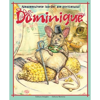 Neasemuitele ispravi ale soricelului Dominique - Bogdan Gargarita Neasemuitele ispravi ale soricelului Dominique - Bogdan Gargarita