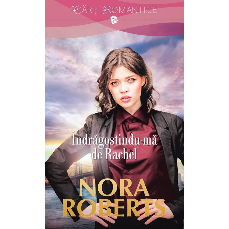 Indragostindu-ma de Rachel - Nora Roberts, editia 2017
