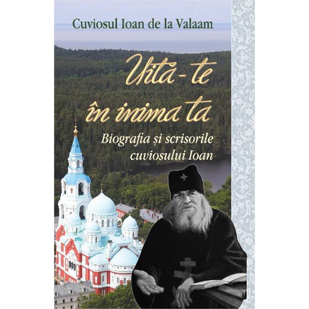 Uita-te in inima ta - Cuviosul Ioan de la Valaam