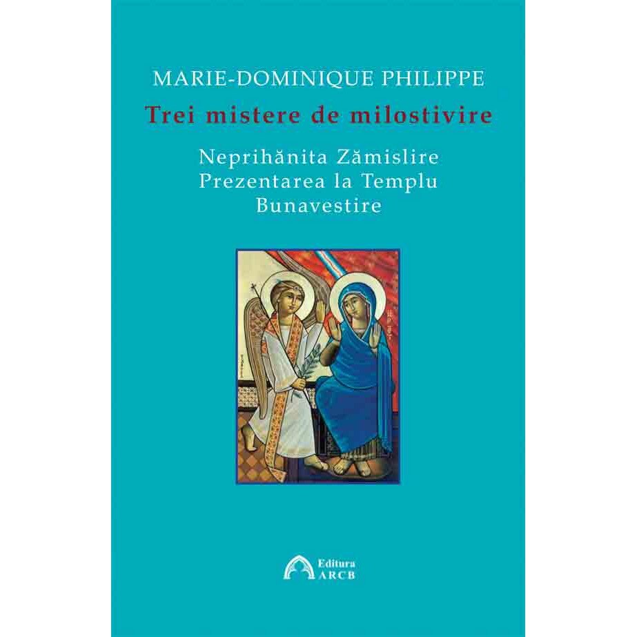 Trei mistere de milostivire - Marie-Dominique Philippe