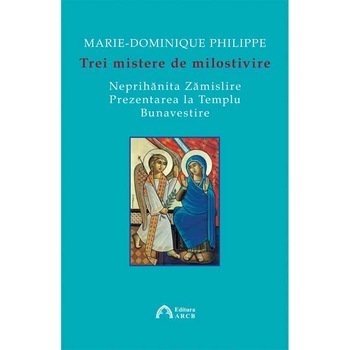 Trei mistere de milostivire - Marie-Dominique Philippe Trei mistere de milostivire - Marie-Dominique Philippe
