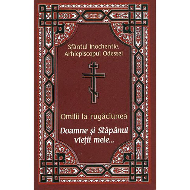 Omilii la rugaciunea Doamne si Stapanul vietii mele - Sfantul Inochentie, Arhiepiscopul Odessei