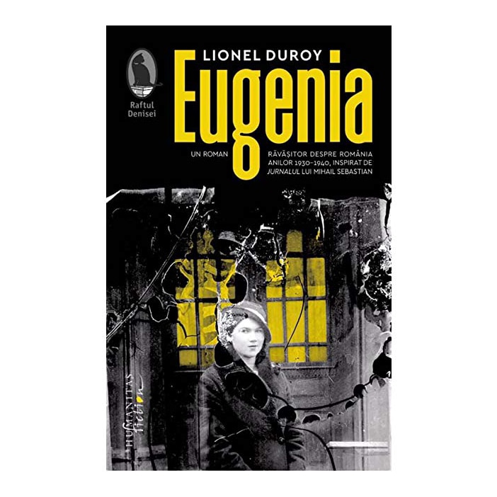 Eugenia, Un roman ravasitor despre Romania anilor 1930-1940, inspirat de jurnalul lui Mihail Sebastian, Lionel Duroy